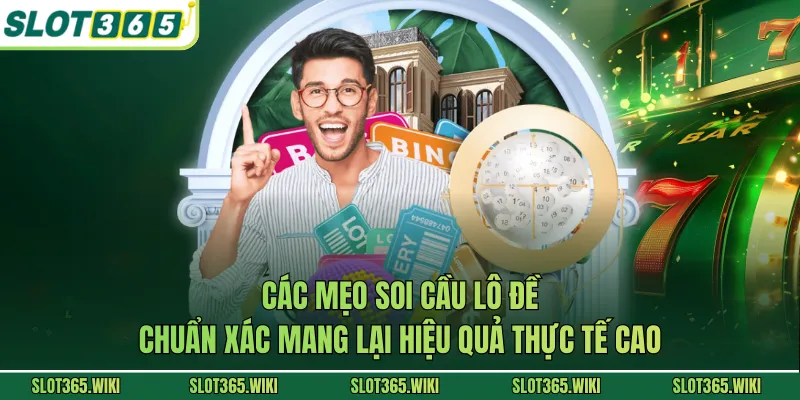 Các mẹo soi cầu lô đề chuẩn xác mang lại hiệu quả thực tế cao