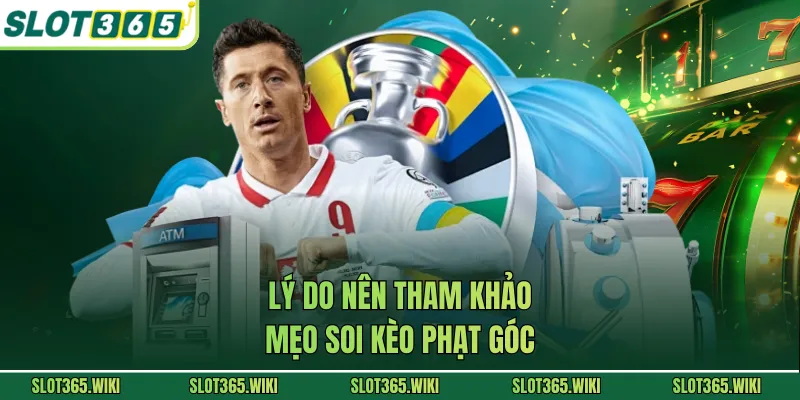 Lý do nên tham khảo mẹo soi kèo phạt góc