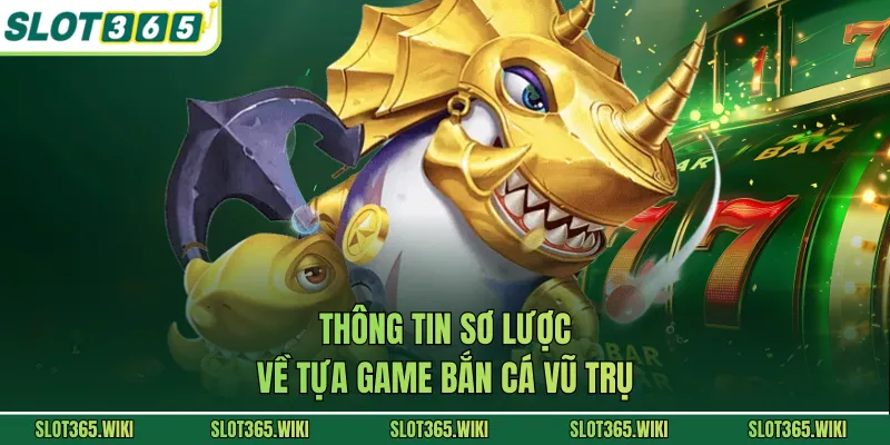 Thông tin sơ lược về tựa game bắn cá vũ trụ